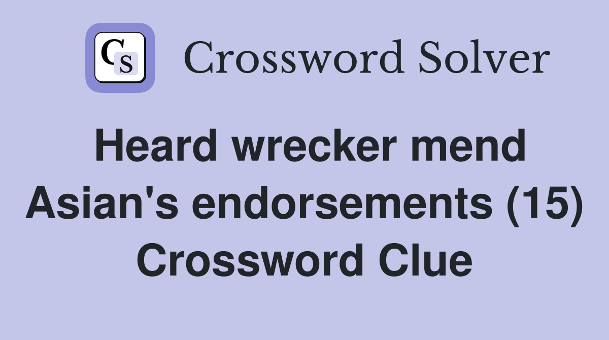 Heard wrecker mend Asian's endorsements (15) Crossword Clue