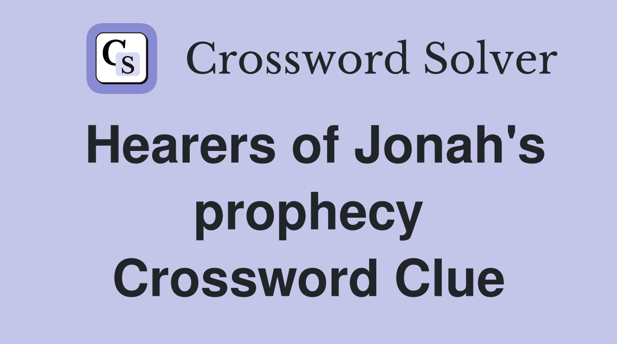 Hearers of Jonah's prophecy Crossword Clue