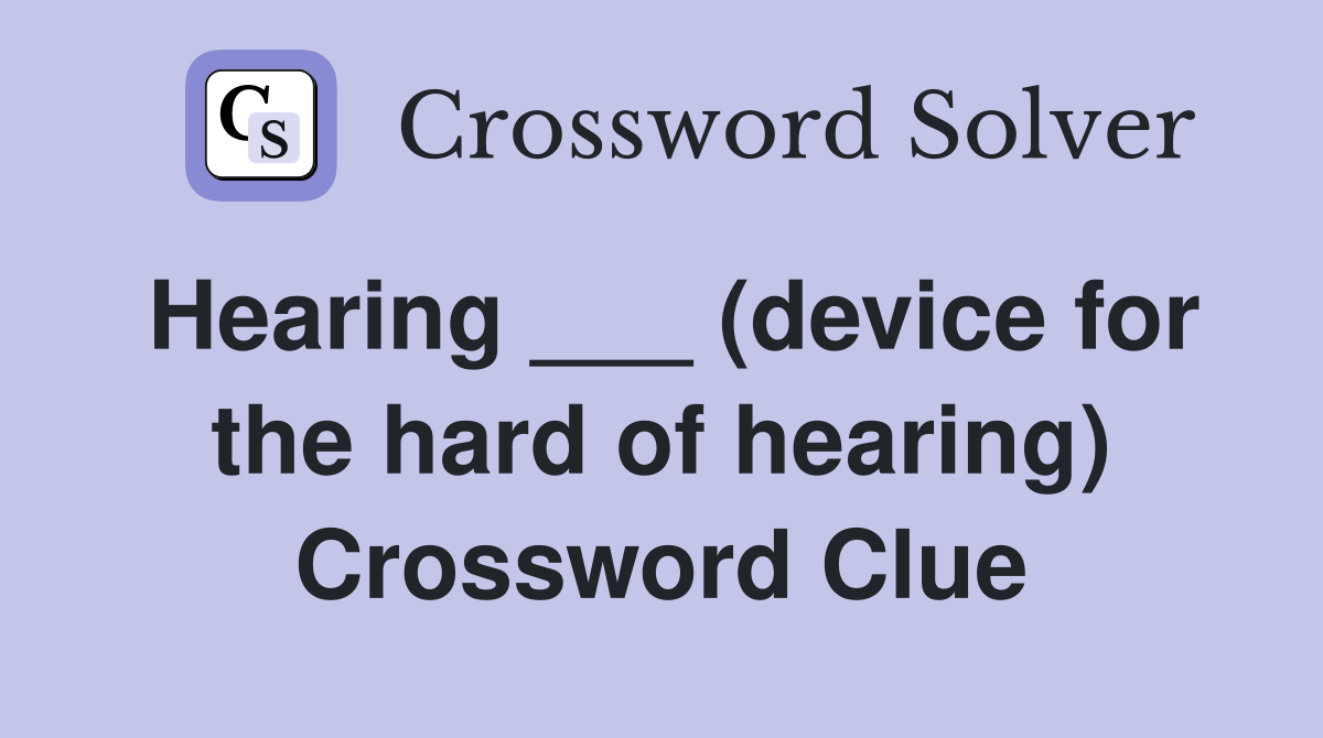 Hearing ___ (device for the hard of hearing) Crossword Clue