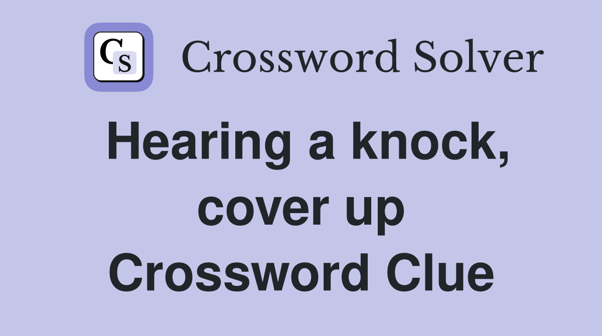Hearing a knock, cover up Crossword Clue