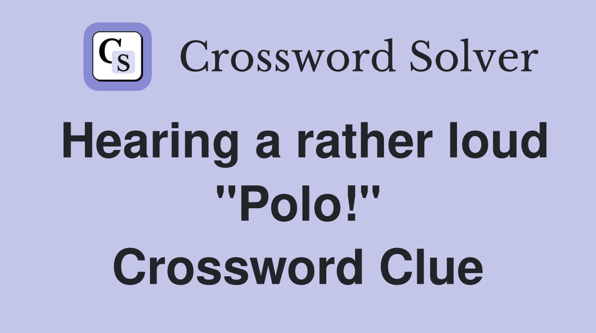 Hearing a rather loud "Polo!" Crossword Clue
