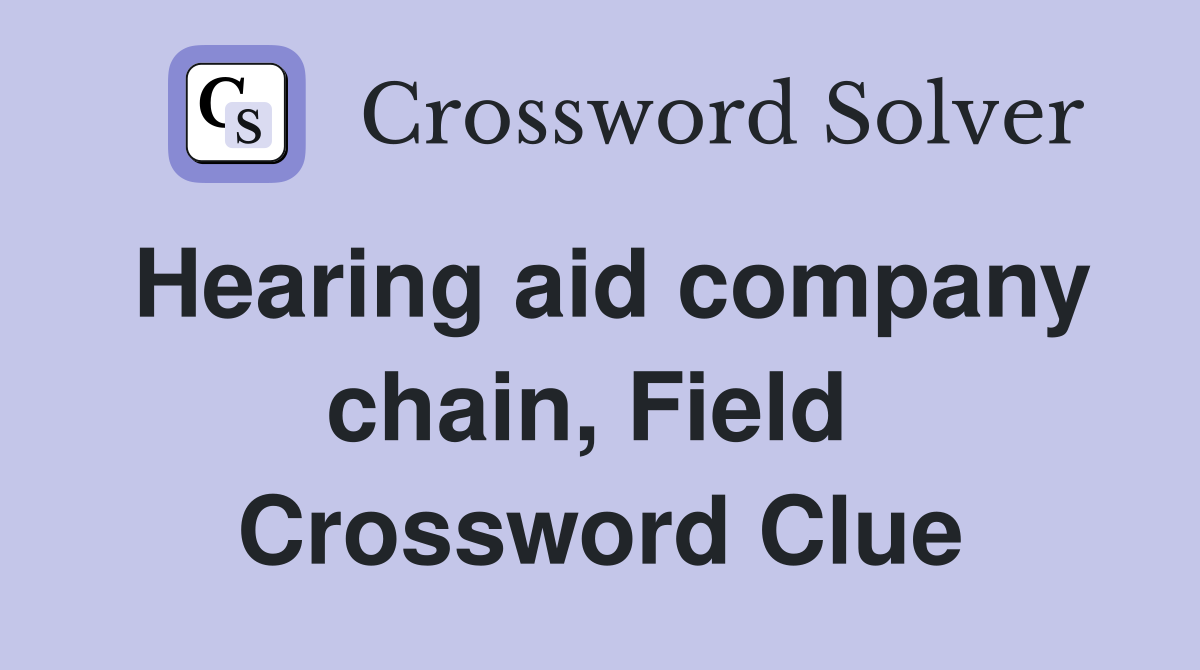 Hearing aid company chain, Field  Crossword Clue