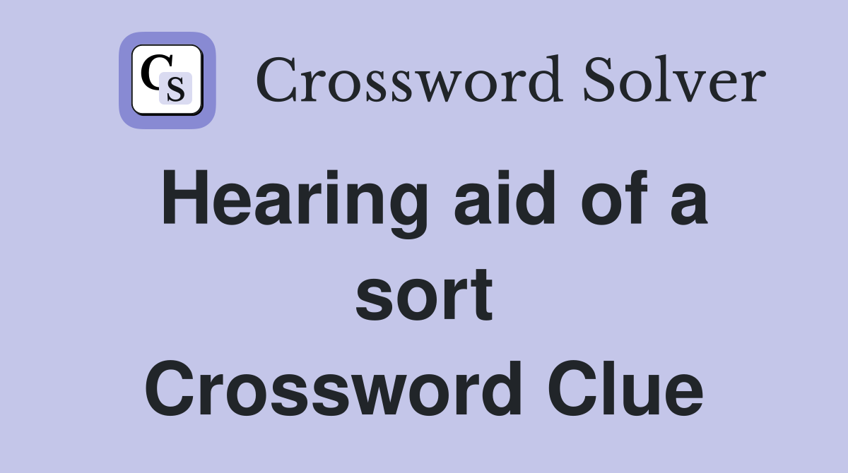 Hearing aid of a sort Crossword Clue