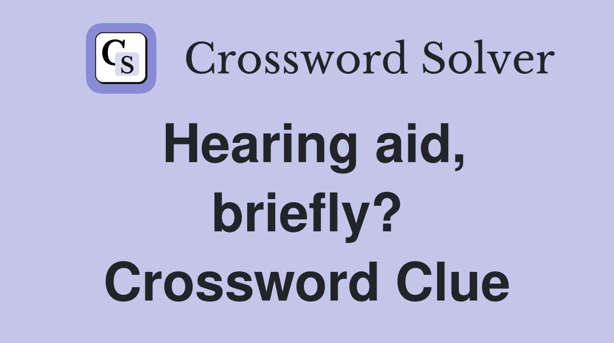 Hearing aid, briefly? Crossword Clue