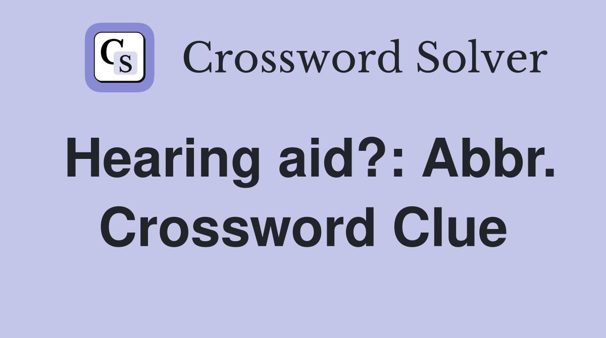 Hearing aid?: Abbr. Crossword Clue