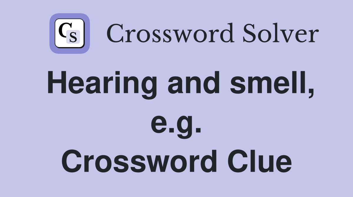 Hearing and smell, e.g. Crossword Clue