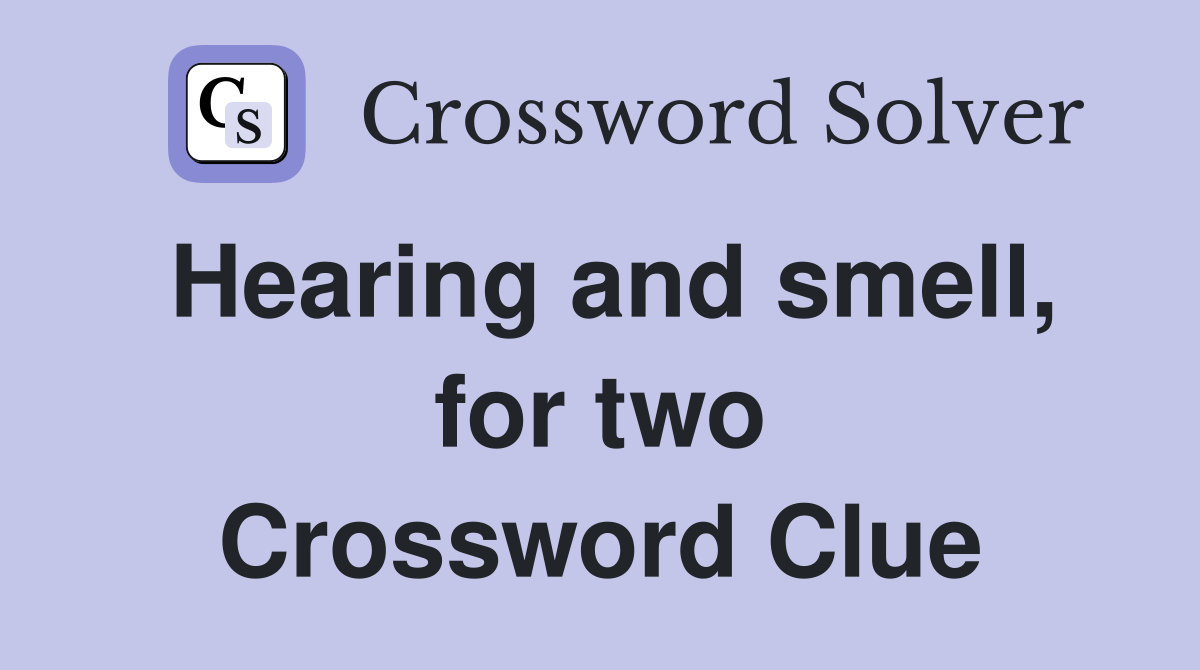 Hearing and smell, for two Crossword Clue