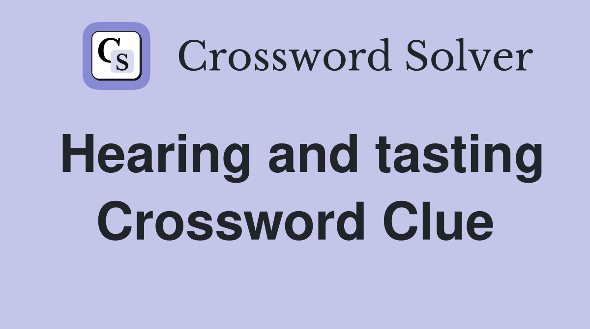 Hearing and tasting Crossword Clue
