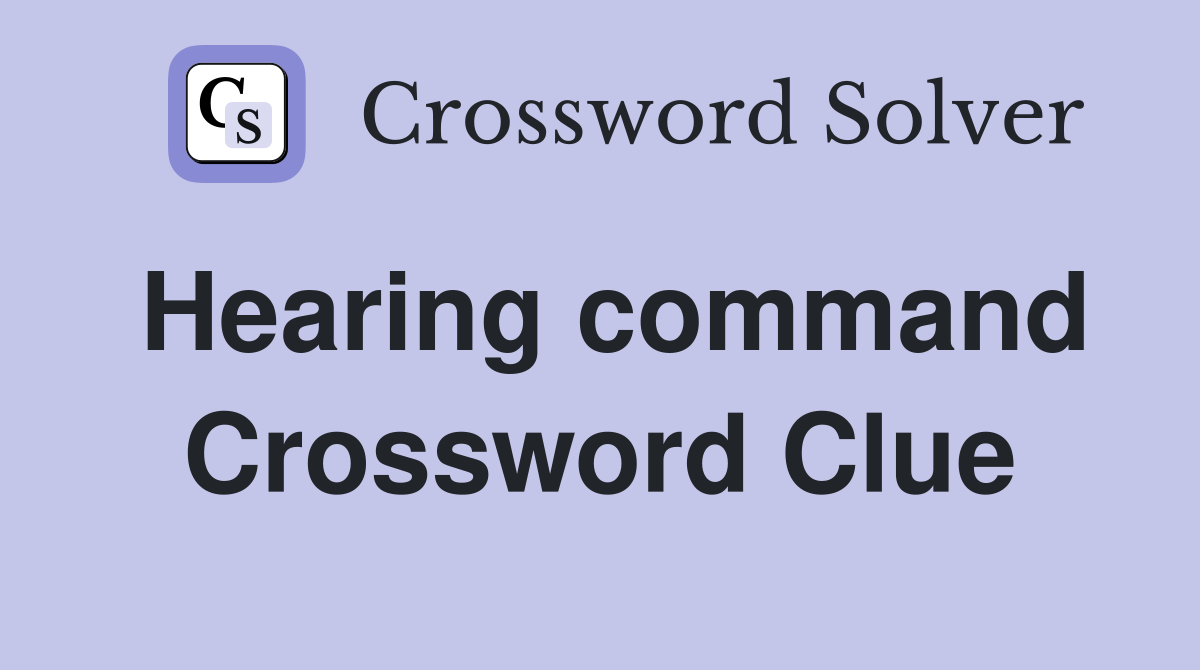 Hearing command Crossword Clue