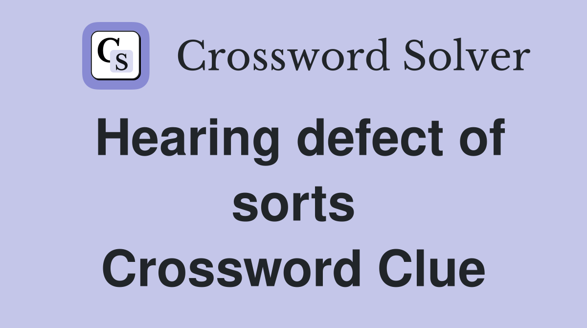 Hearing defect of sorts Crossword Clue