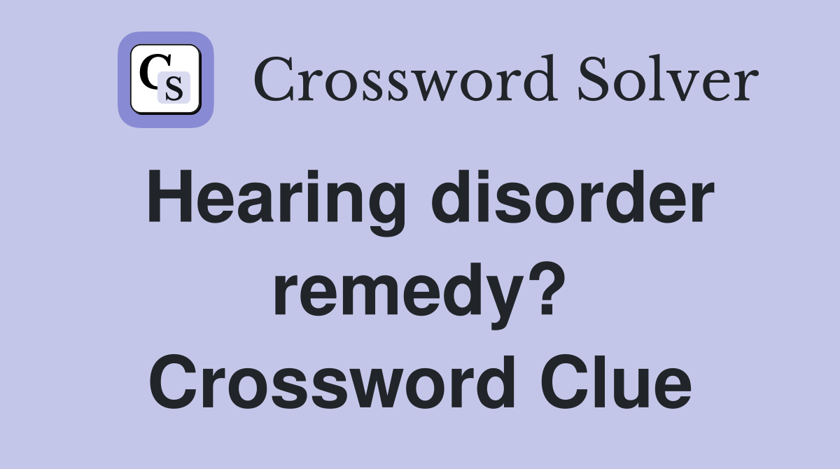 Hearing disorder remedy? Crossword Clue