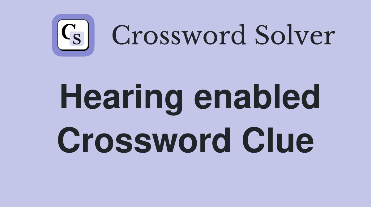 Hearing enabled Crossword Clue