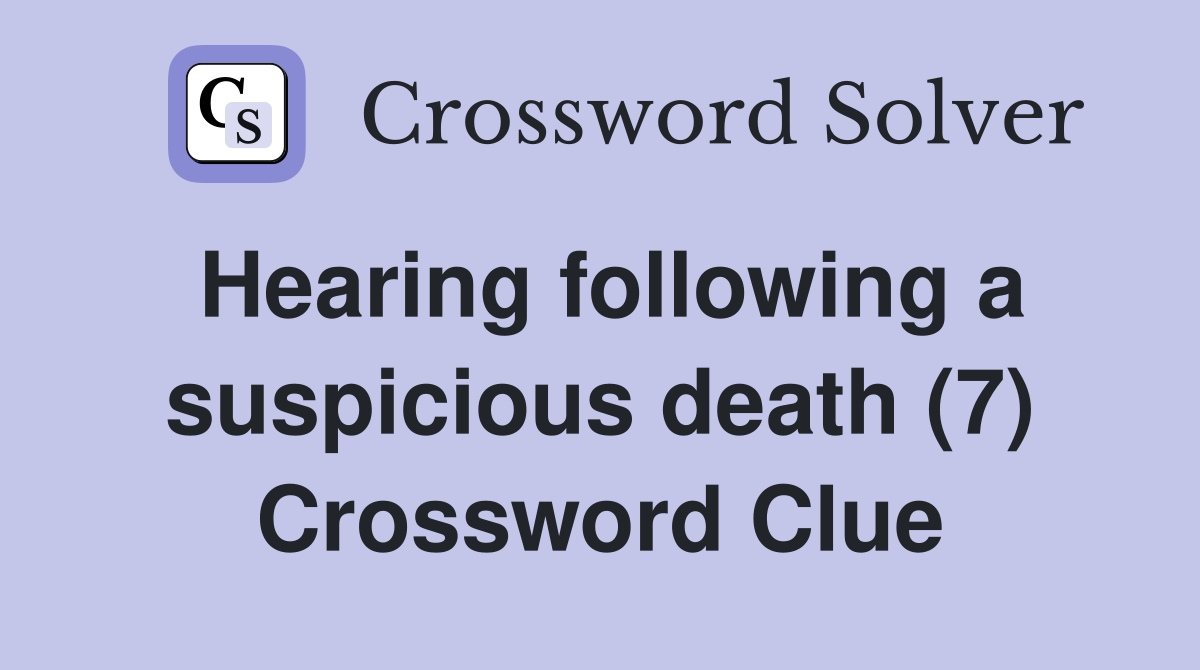 Hearing following a suspicious death (7) Crossword Clue
