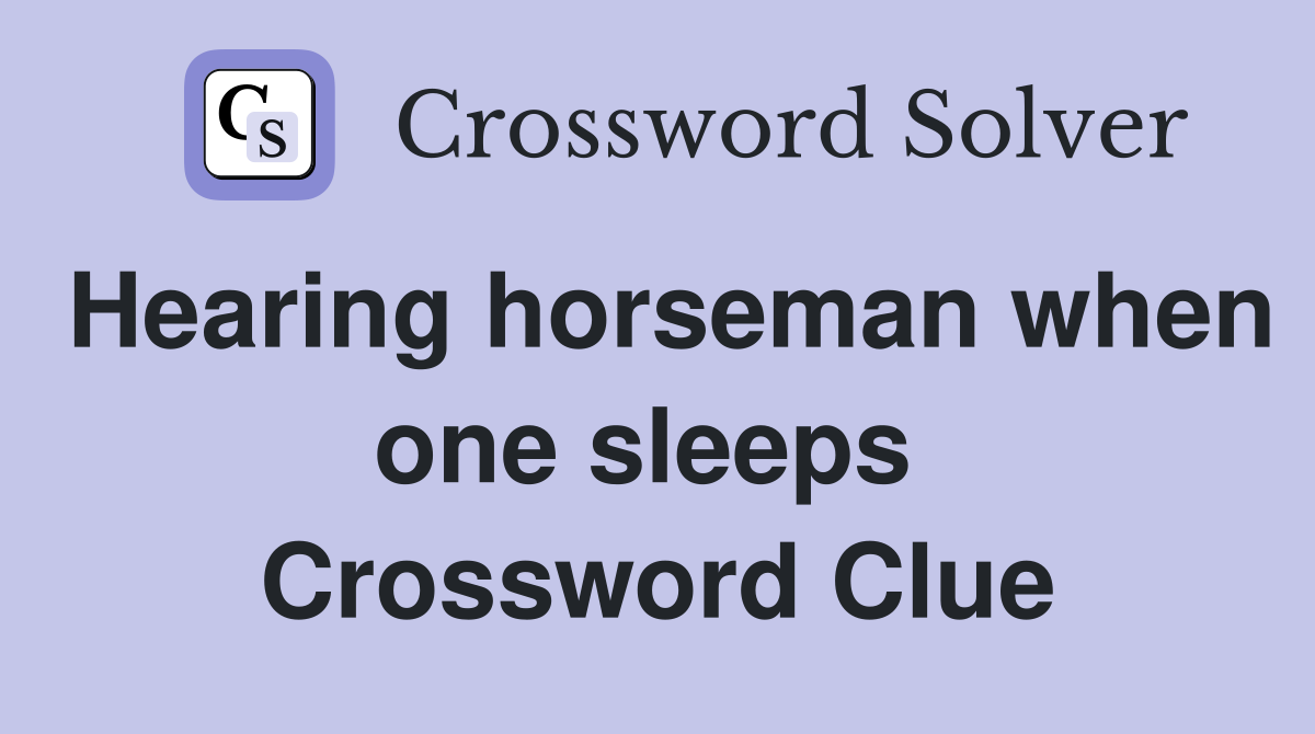 Hearing horseman when one sleeps  Crossword Clue
