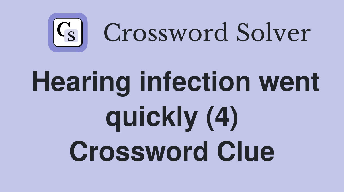 Hearing infection went quickly (4) Crossword Clue