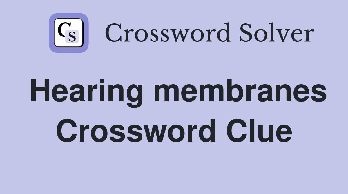 Hearing membranes Crossword Clue