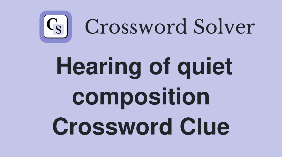 Hearing of quiet composition Crossword Clue