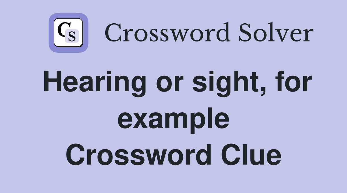 Hearing or sight, for example Crossword Clue