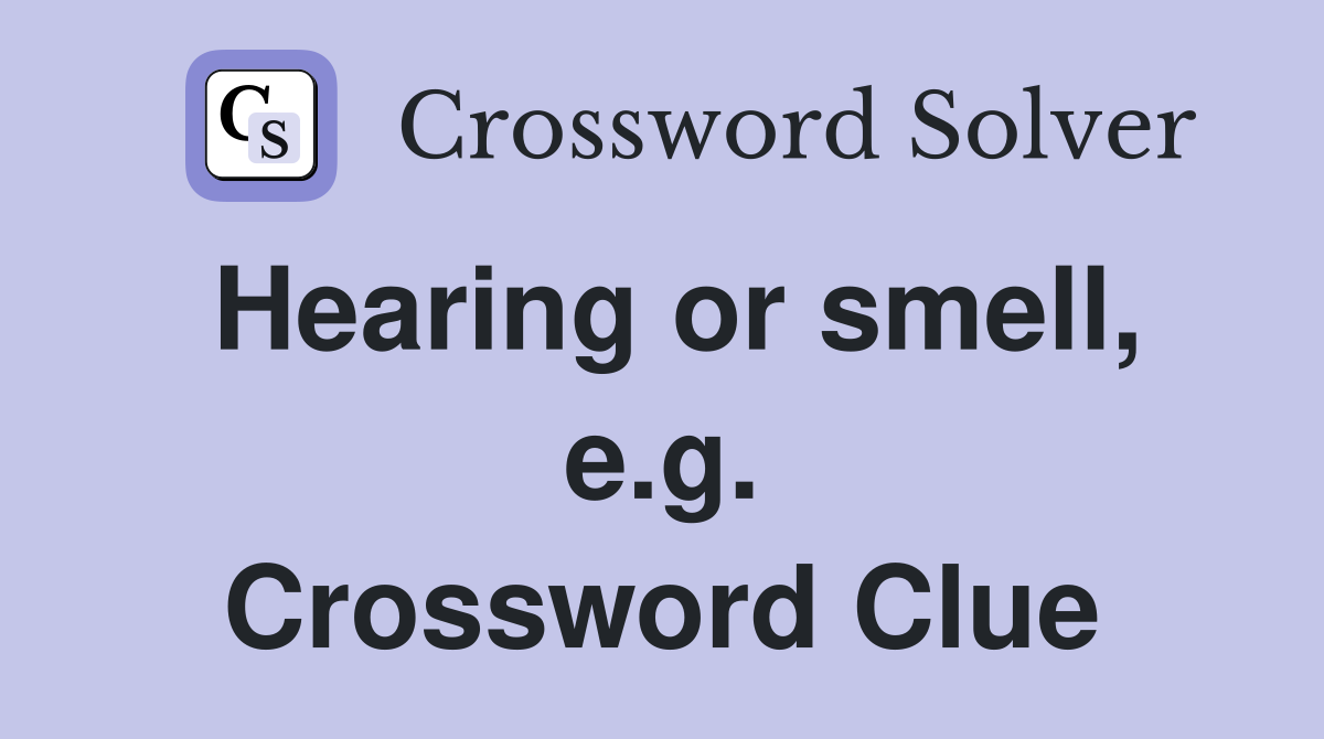 Hearing or smell, e.g. Crossword Clue