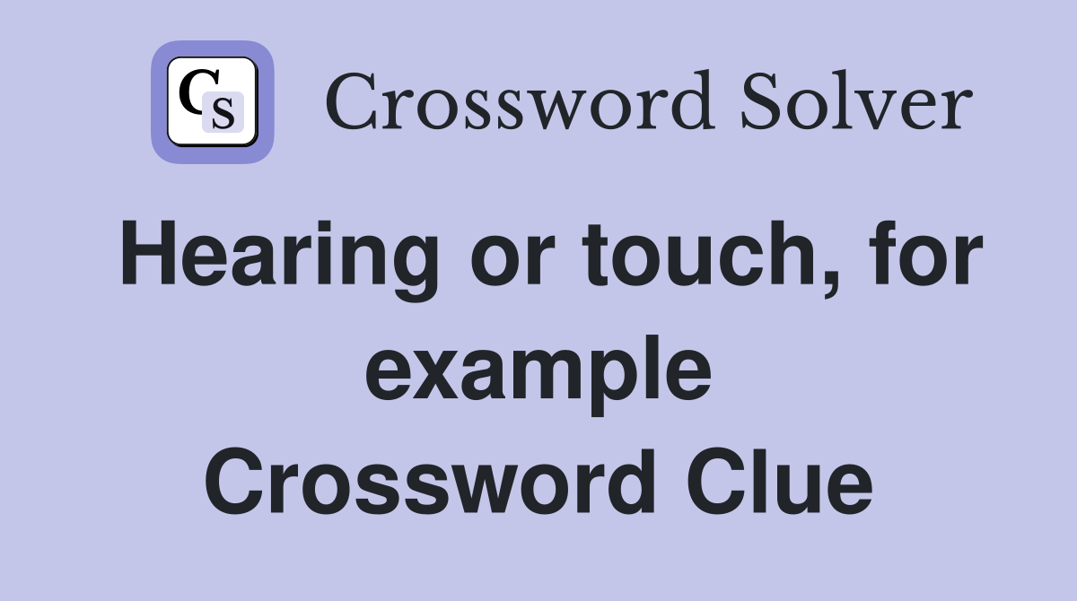 Hearing or touch, for example Crossword Clue