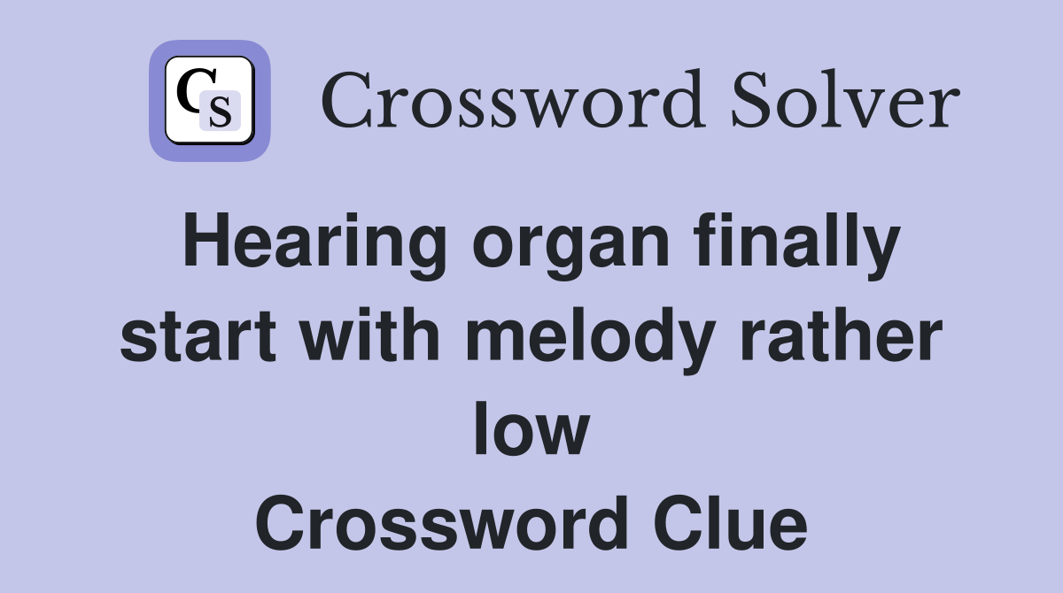 Hearing organ finally start with melody rather low Crossword Clue