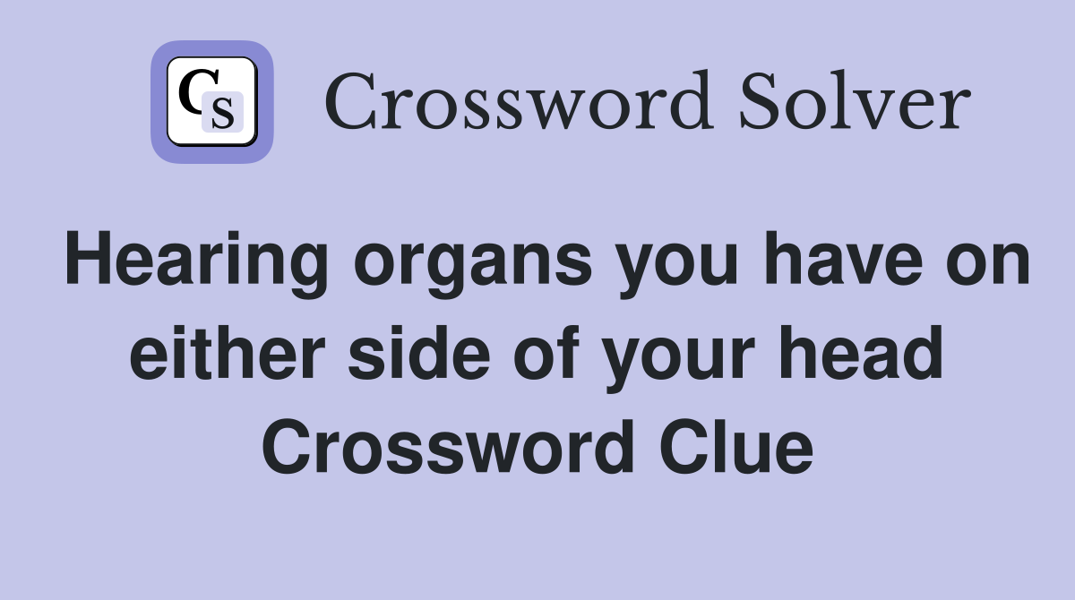 Hearing organs you have on either side of your head Crossword Clue