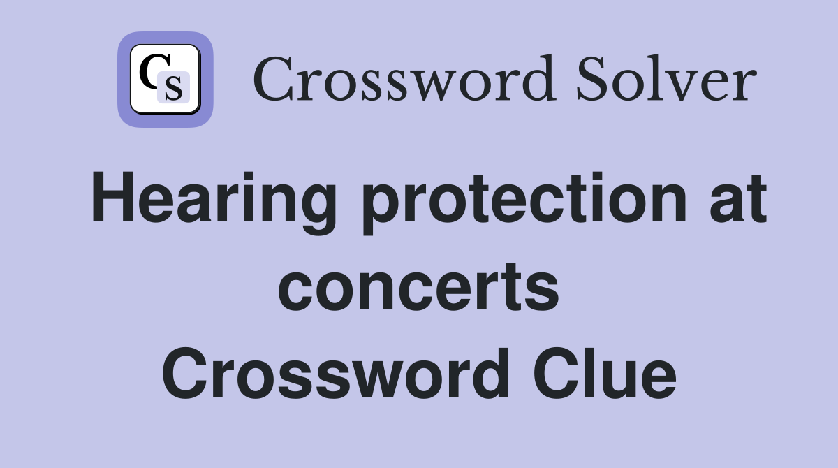 Hearing protection at concerts Crossword Clue