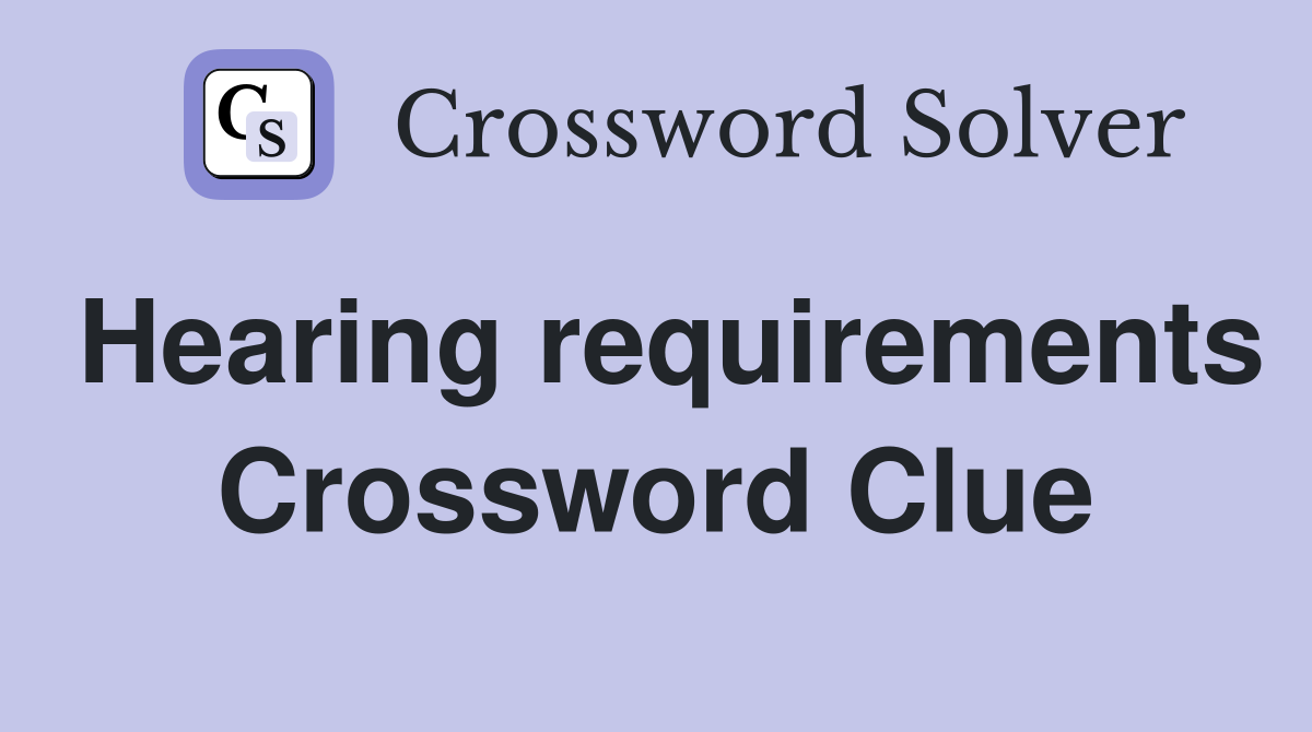 Hearing requirements Crossword Clue
