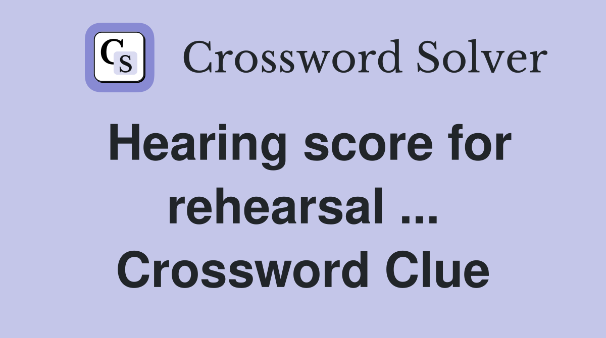 Hearing score for rehearsal ... Crossword Clue