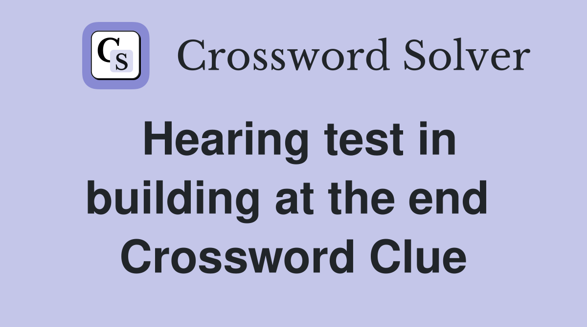 Hearing test in building at the end  Crossword Clue