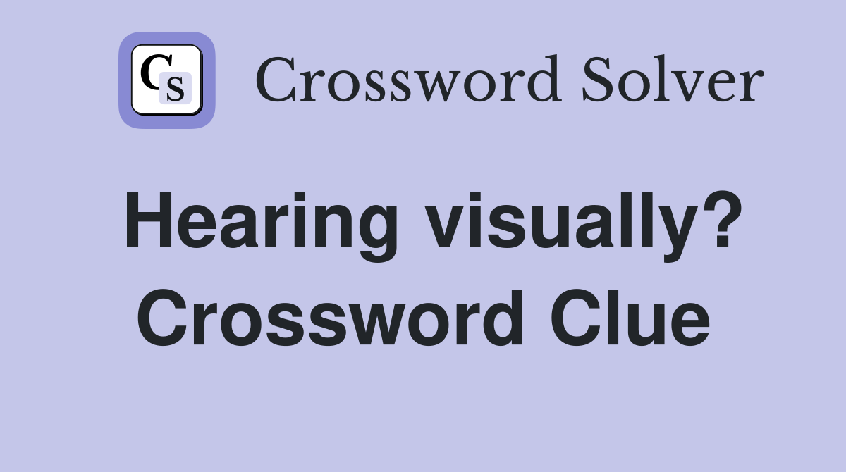 Hearing visually? Crossword Clue