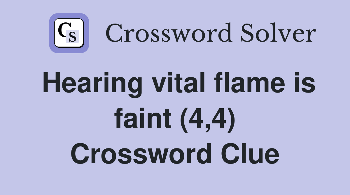 Hearing vital flame is faint (4,4) Crossword Clue