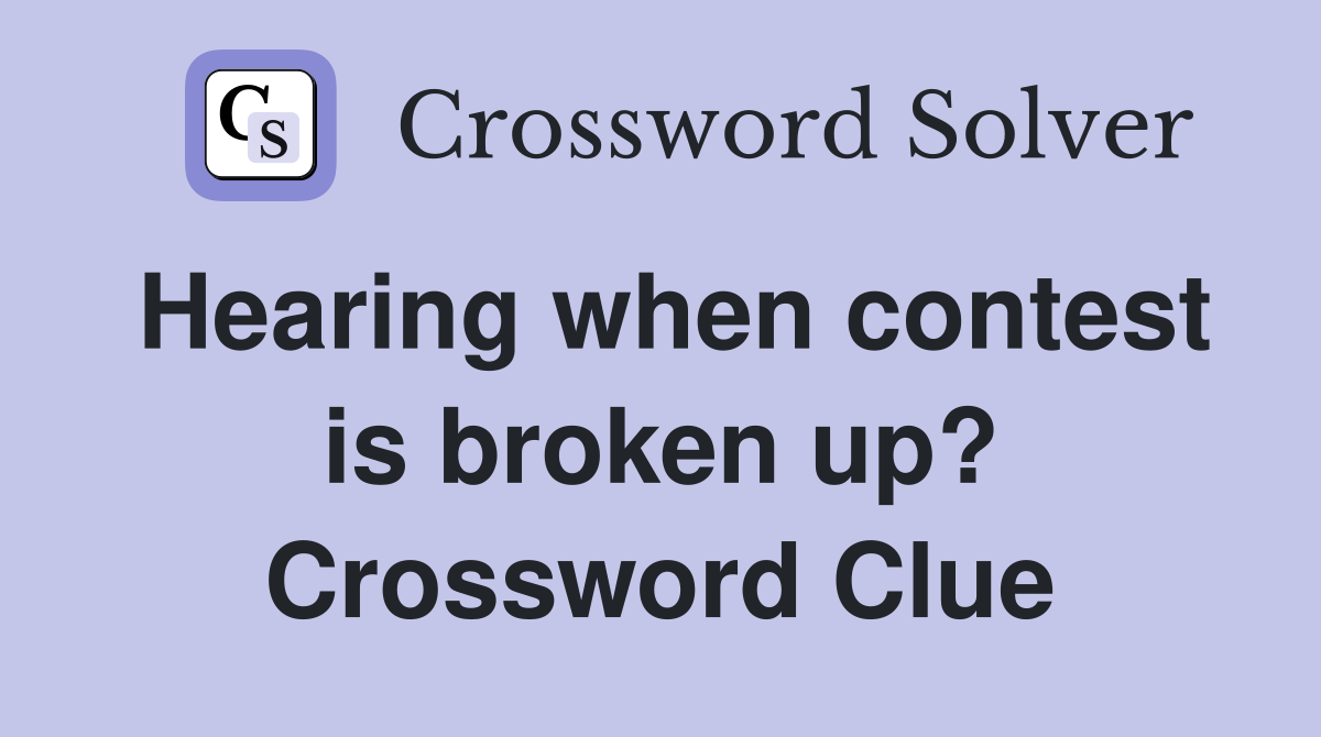 Hearing when contest is broken up? Crossword Clue