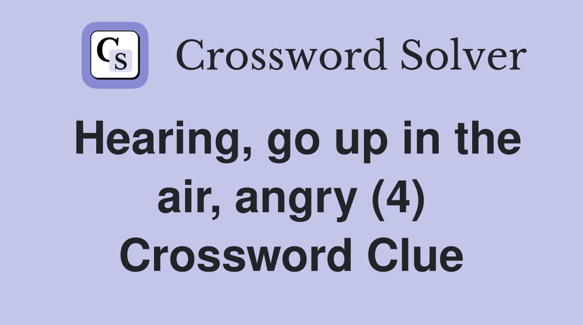 Hearing, go up in the air, angry (4) Crossword Clue