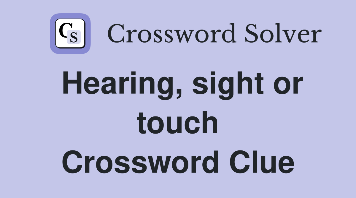 Hearing, sight or touch Crossword Clue