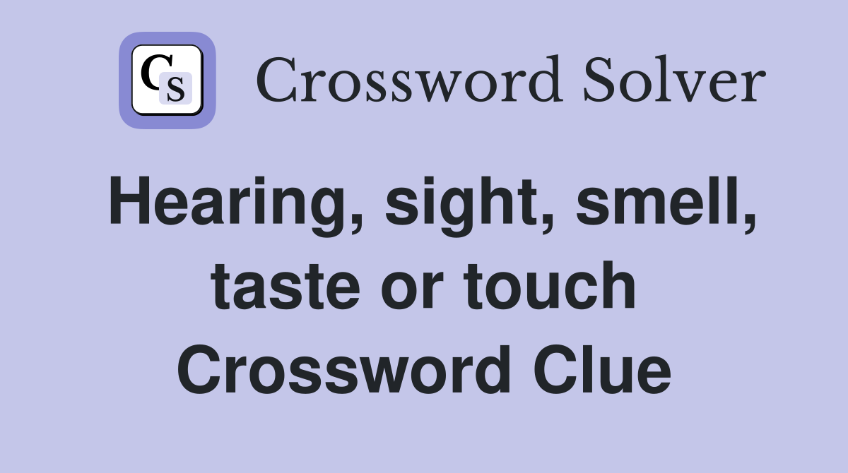 Hearing, sight, smell, taste or touch Crossword Clue