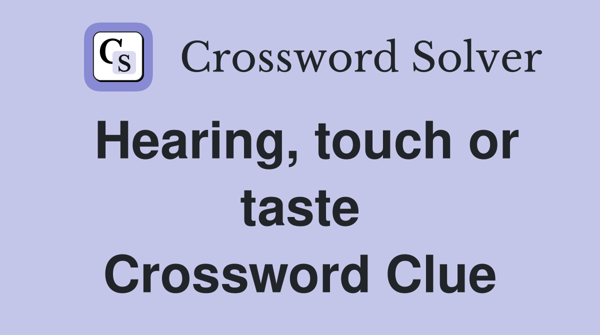 Hearing, touch or taste Crossword Clue