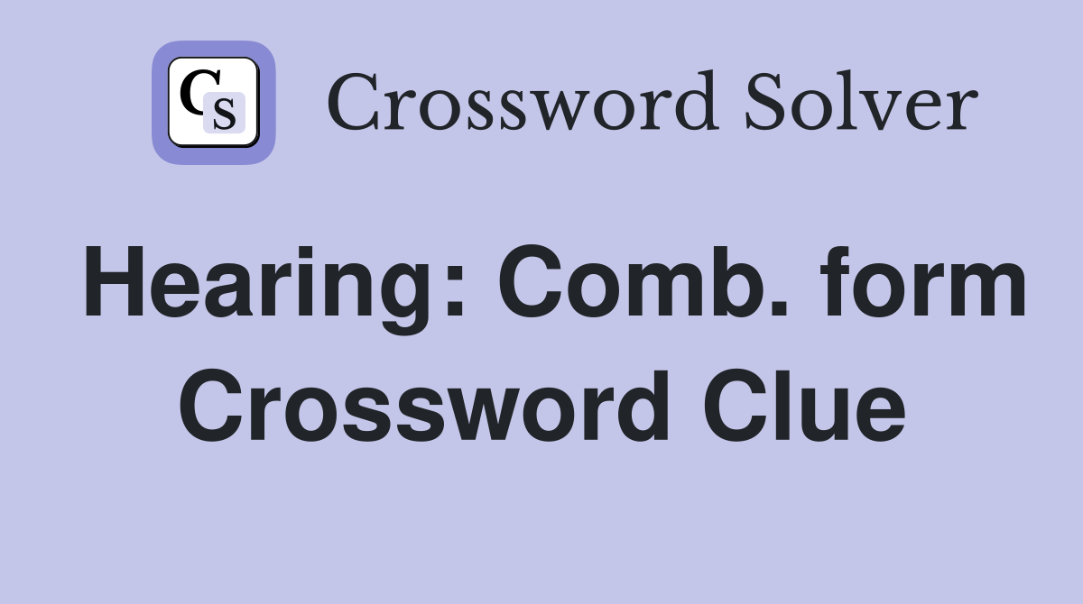 Hearing: Comb. form Crossword Clue