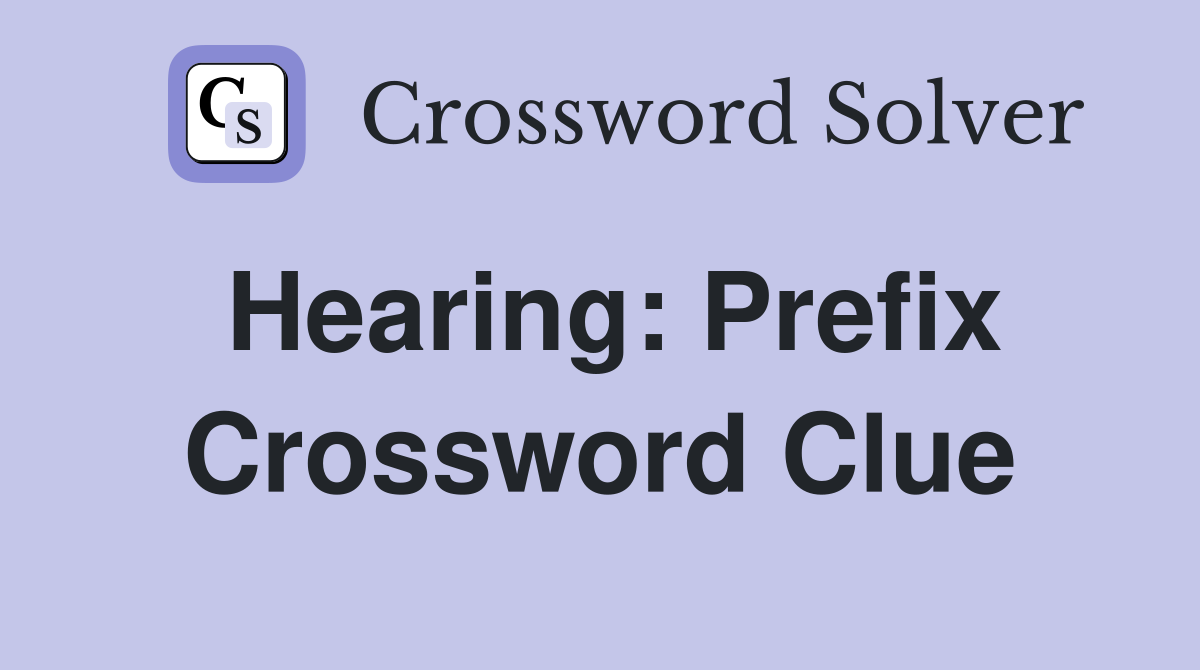 Hearing: Prefix Crossword Clue