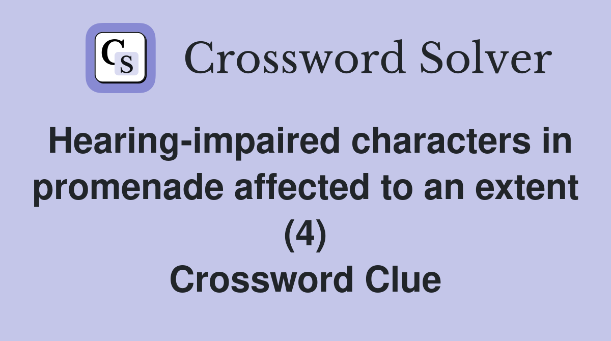 Hearing-impaired characters in promenade affected to an extent (4) Crossword Clue