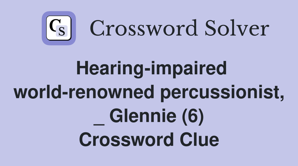 Hearing-impaired world-renowned percussionist, _ Glennie (6) Crossword Clue