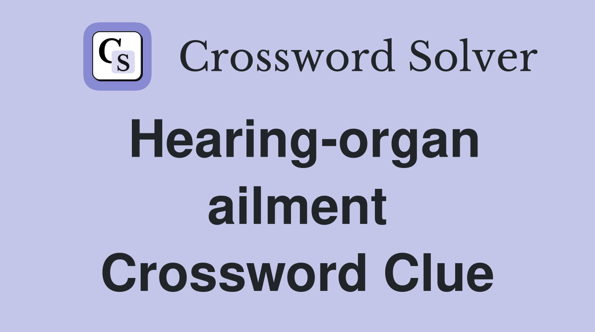 Hearing-organ ailment Crossword Clue