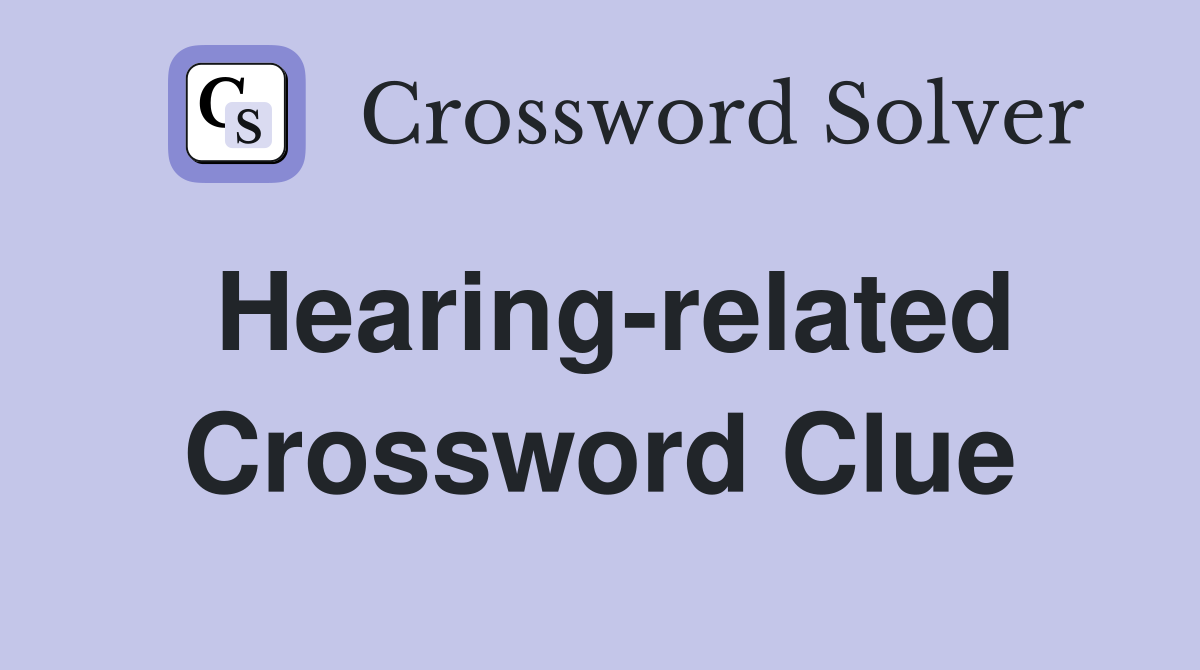 Hearing related Crossword Clue Answers Crossword Solver