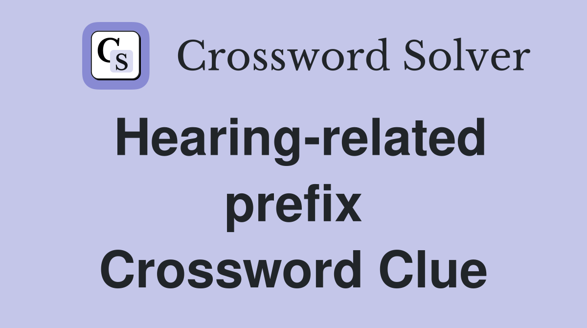 Hearing-related prefix Crossword Clue