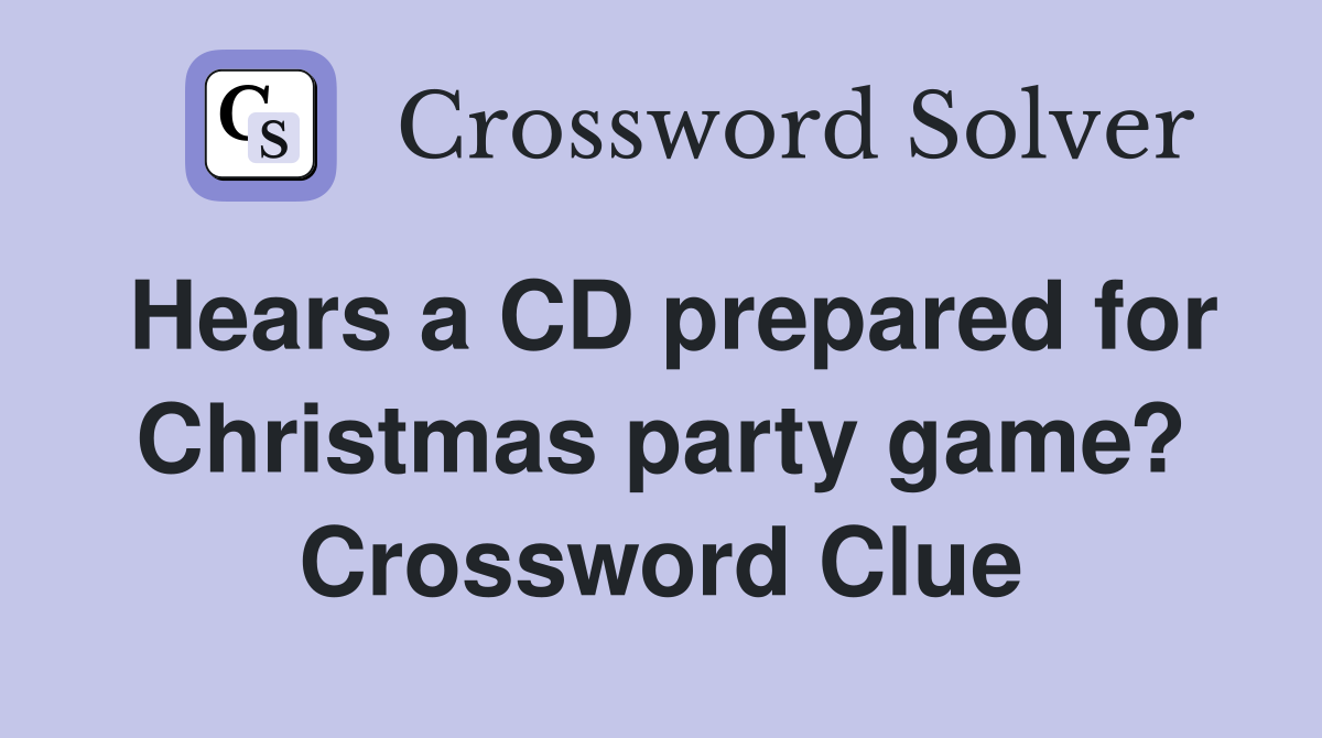 Hears a CD prepared for Christmas party game? Crossword Clue