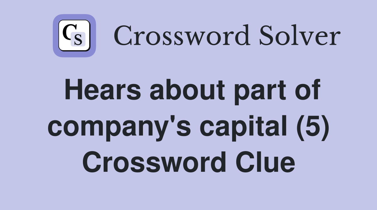 Hears about part of company's capital (5) Crossword Clue