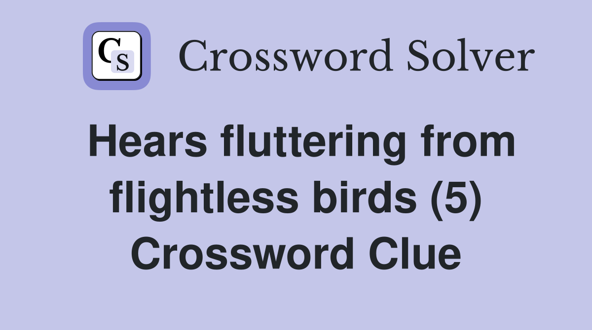 Hears fluttering from flightless birds (5) Crossword Clue