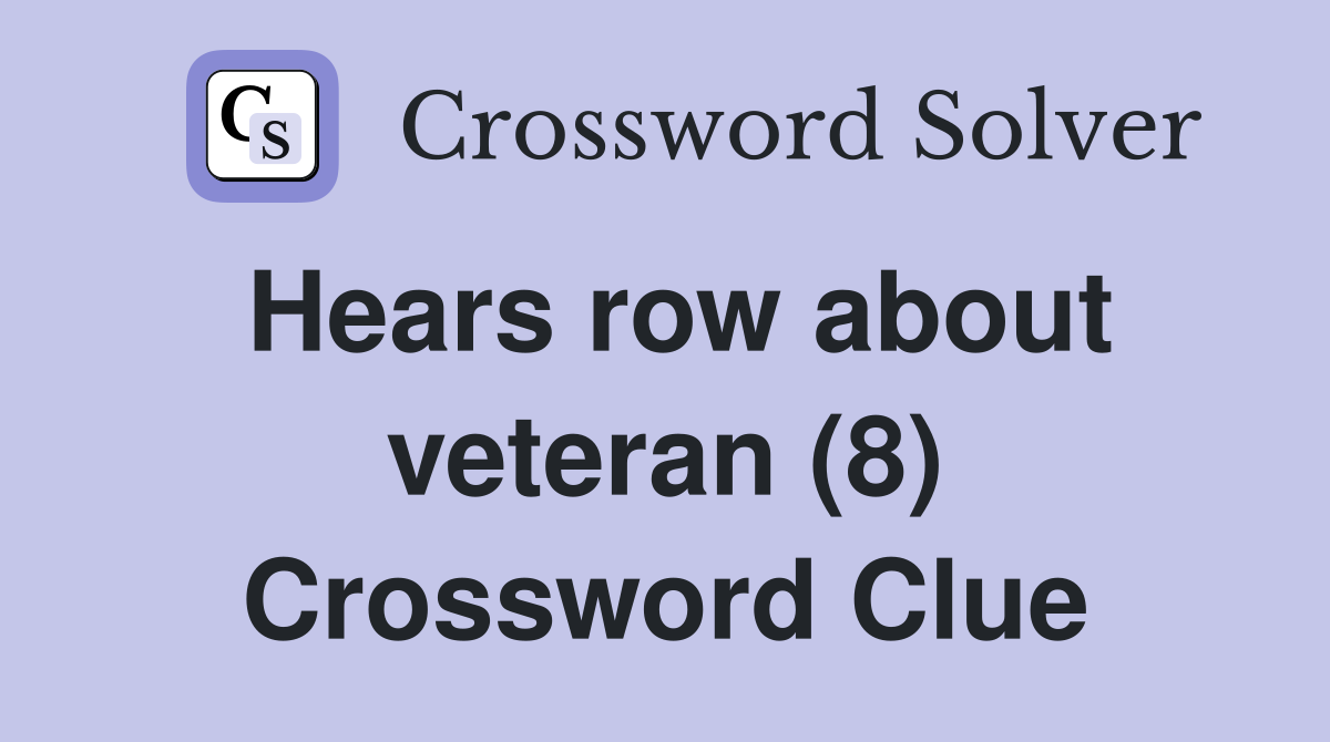 Hears row about veteran (8) Crossword Clue