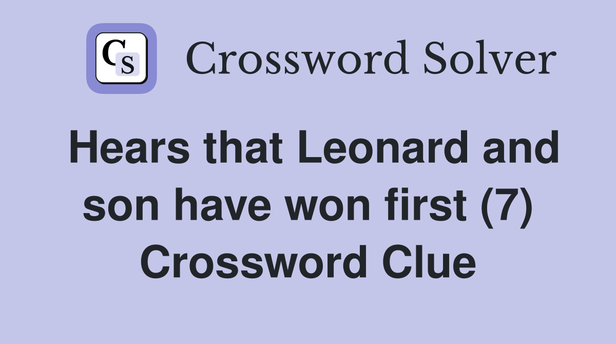 Hears that Leonard and son have won first (7) Crossword Clue