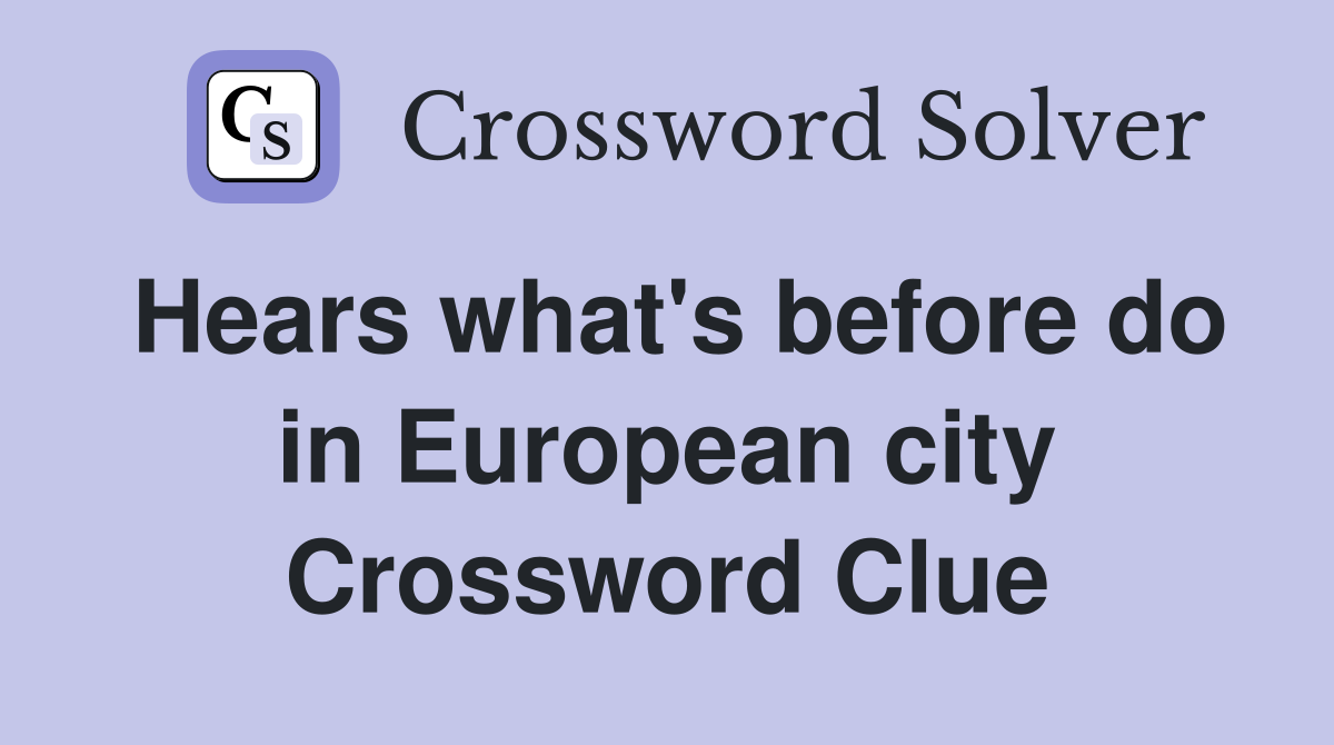 Hears what's before do in European city Crossword Clue